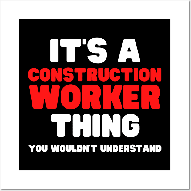 It's A Construction Worker Thing You Wouldn't Understand Wall Art by HobbyAndArt